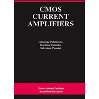 CMOS Current Amplifiers (The Springer International Series in Engineering and Computer Science, 499) - Giuseppe Palmisano, Gaetano Palumbo, Salvatore Pennisi