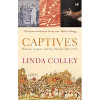 Captives: Britain, Empire and the World 1600-1850 - Linda Colley