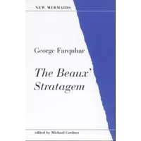 The Beaux Stratagem: Drama and Literature - New Mermaids - George Farquhar
