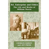 Art, Enterprise and Ethics: Essays on the Life and Work of William Morris - Charles Harvey