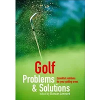 Golf Problems & Solutions: Essential Solutions for All Your Golfing Woes - Contributors Various, Various