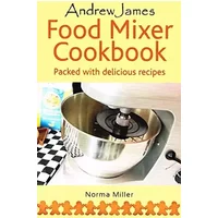 The Food Mixer Cookbook - Norma Miller