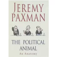 The Political Animal: An Anatomy - Jeremy Paxman