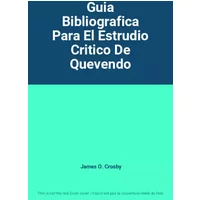 Guia Bibliografica Para El Estrudio Critico De Quevendo - James O. Crosby
