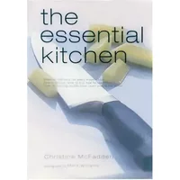 The Essential Kitchen : Basic Tools, Recipes, and Tips for a Complete Kitchen - Christine McFadden