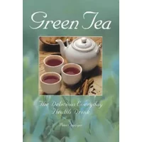 Green Tea: The Delicious Everyday Health Drink - Peter Oppliger