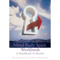 Mind Body Spirit Workbook: A Handbook of Health - Christine R. Page, Keith Hagenbach