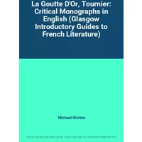 La Goutte D'Or, Tournier: Critical Monographs in English (Glasgow Introductory Guides to French Literature) - Michael Worton