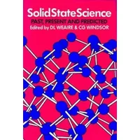 Solid State Science, Past, Present and Predicted - D. L. Weaire, C.G. Windsor