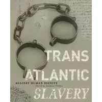 Transatlantic Slavery: Against Human Dignity: 2nd Edition (National Museums Liverpool)