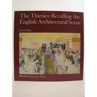 The Thirties: Recalling the English Architectural Scene (RIBA Drawings Series) - David Dean