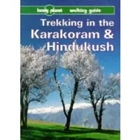 Lonely Planet Trekking in the Karakoram and Hindukush: A Lonely Planet Walking Guide (LONELY PLANET WALKING GUIDES) - John Mock
