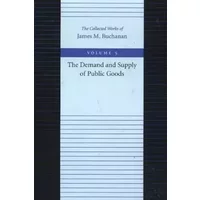 The Demand and Supply of Public Goods (The Collected Works of James M. Buchanan) - James M. Buchanan