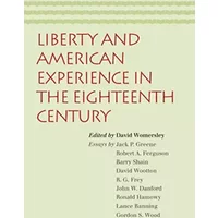 Liberty And American Experience in the Eighteenth Century - David Womersley