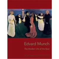 Edvard Munch: The Modern Life of the Soul - Patricia Berman, Reinhold Heller, Elizabeth Prelinger