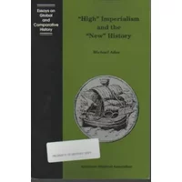 High Imperialism and the New History (Essays on Global and Comparative History Series) - Michael Adas