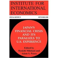 Japan's Financial Crisis and Its Parallels to U.S. Experience (Special Report (Institute for International Economics)) - Ryoichi Mikitani, Adam Posen