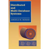 Distributed and Multi-Database Systems (Artech House Computer Science Library) - Angelo R Bobak