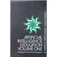 Artificial Intelligence and Education, Volume One: Volume One - Learning Environments and Tutoring Systems - Robert Lawler, Masoud Yazdani