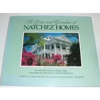 The Grace and Grandeur of Natchez Homes - Joseph Arrigo, Dick Dietrich, Rudi Holnsteiner