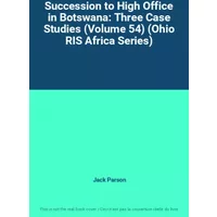 Succession to High Office in Botswana: Three Case Studies (Volume 54) (Ohio RIS Africa Series) - Jack Parson