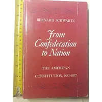 From Confederation to Nation: The American Constitution, 1835-1877 - Professor Bernard Schwartz