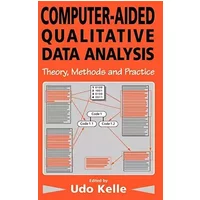 Computer-Aided Qualitative Data Analysis: Theory, Methods and Practice