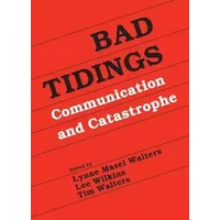 Bad Tidings: Communication and Catastrophe (Routledge Communication Series)