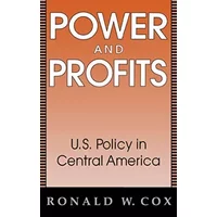 Power And Profits: U.S. Policy in Central America - Ronald Cox