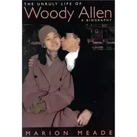 The Unruly Life of Woody Allen: A Biography - Marion Meade