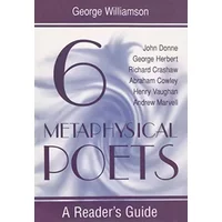 Six Metaphysical Poets: A Reader's Guide - George Williamson