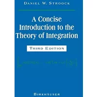 A Concise Introduction to the Theory of Integration - Daniel W. Stroock
