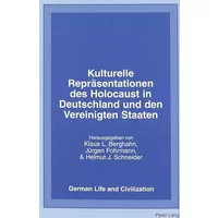 Kulturelle Repräsentationen des Holocaust in Deutschland und den Vereinigten Staaten (German Life and Civilization, Vol. 38)