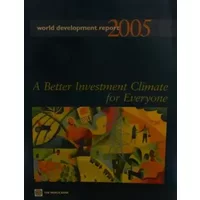 World Development Report 2005: A Better Investment Climate for Everyone - World Bank