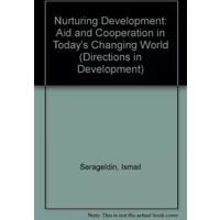 Nurturing Development: Aid and Cooperation in Today's Changing World - Ismail Serageldin