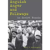 Anguish, Anger, and Folkways in Soviet Russia (Russian and East European Studies, 233) - Gábor Rittersporn