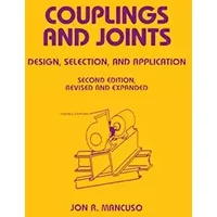 Couplings and Joints: Design, Selection & Application (Mechanical Engineering) - Jon R. Mancuso