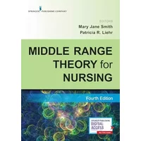 Middle Range Theory for Nursing, Fourth Edition – Nursing Book Includes Five New Chapters - Three-Time AJN Book of the Year