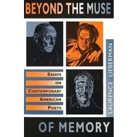 Beyond the Muse of Memory: Essays on Contemporary American Poets - Laurence Lieberman