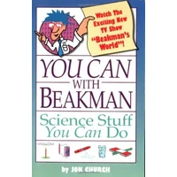 You Can With Beakman: Science Stuff You Can Do - Jok Church