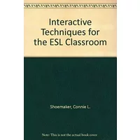 Interactive Techniques for the Esl Classroom - Connie L. Shoemaker, F. Floyd Shoemaker
