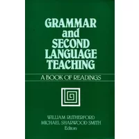 Grammar and Second Language Teaching: A Book of Readings - William E. Rutherford, M. Sharwood Smith