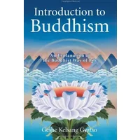 Introduction to Buddhism: An Explanation of the Buddhist Way of Life