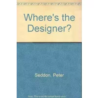 Where's the Designer? - Peter Seddon