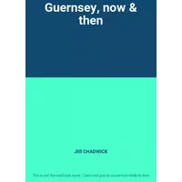 Guernsey, now & then - JIill CHADWICK