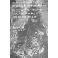 The Brecht Yearbook / Das Brecht-Jahrbuch, Volume 27: Where Extremes Meet: Rereading Brecht and Beckett (The Brecht Yearbook) - Intl Brecht Society