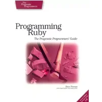 Programming Ruby – The Pragmatic Programmer′s Guide - Dave Thomas, Chad Fowler, Andy Hunt