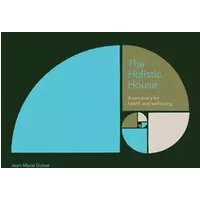 The Holistic House: A sanctuary for health and wellbeing - Jean-Marie Gobet