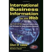 International Business Information on the Web: Searcher Magazine's Guide to Sites & Strategies for Global Business Research - Sheri R. Lanza