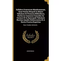 Syllabus Graecarum Membranarum, Quae Partim Neapoli In Maiori Tabulario Et Primaria Bibliotheca, Partim In Casinensi Coenobio Ac Cavensi Et - Anonymous